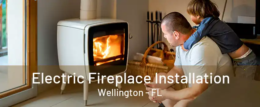 Electric Fireplace Installation Wellington - FL