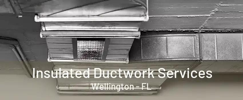 Insulated Ductwork Services Wellington - FL