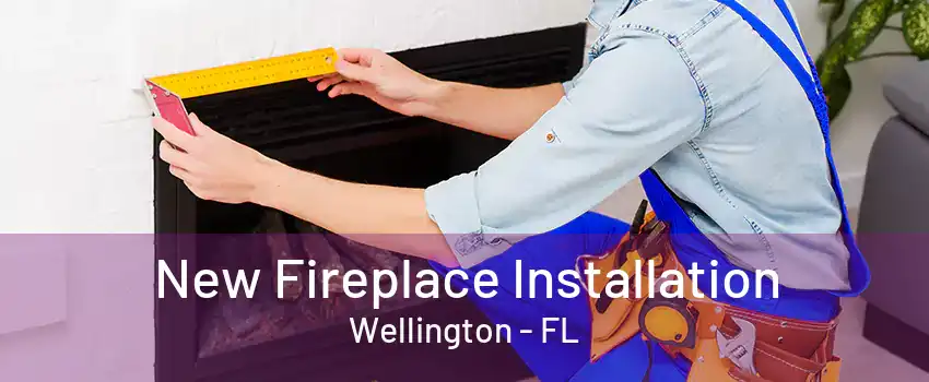 New Fireplace Installation Wellington - FL