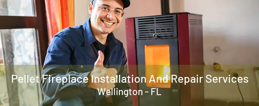 Pellet Fireplace Installation And Repair Services Wellington - FL