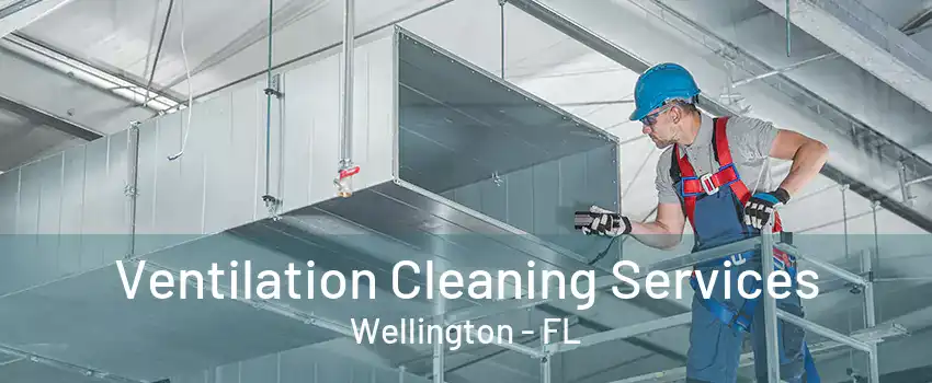 Ventilation Cleaning Services Wellington - FL